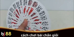 Cách chơi bài Chắn giỏi từ cơ bản đến nâng cao