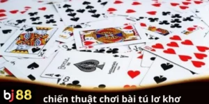 Chiến thuật chơi bài Tú Lơ Khơ cơ bản cho người mới