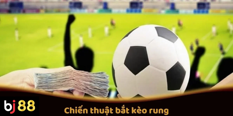 Chiến Thuật Bắt Kèo Rung Trực Tuyến Tại BJ88 2 Chiến Thuật Bắt Kèo Rung Trực Tuyến Tại BJ88