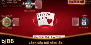 Cách Xếp Bài Sâm Lốc Đúng Cách Khi Chơi Trực Tuyến Tại BJ88