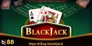 Mẹo Thắng Blackjack Trực Tuyến Tại BJ88