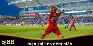 Mẹo soi kèo ném biên hiệu quả cho người chơi
